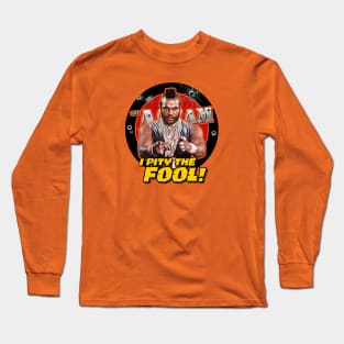 I PITY THE FOOL! Long Sleeve T-Shirt